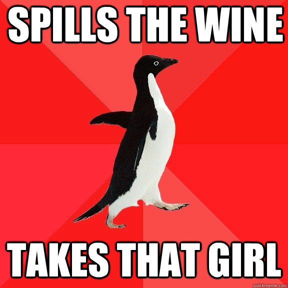 spills the wine takes that girl - spills the wine takes that girl  Socially Awesome Penguin