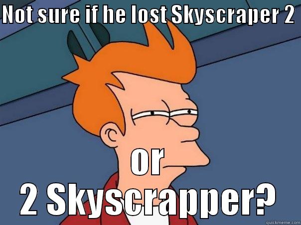 NOT SURE IF HE LOST SKYSCRAPER 2  OR 2 SKYSCRAPER? Futurama Fry