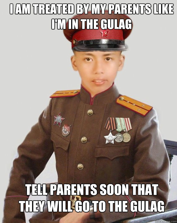 I am treated by my parents like I'm in the gulag tell parents soon that they will go to the gulag  Young Commie