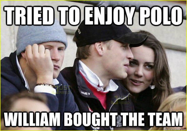 tried to enjoy polo william bought the team  Third Wheel Prince Harry