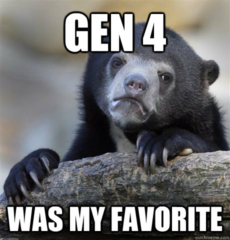Gen 4 was my favorite  Confession Bear