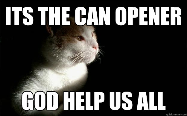 Its the can opener God help us all  