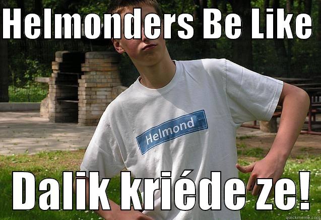 HELMONDERS BE LIKE    DALIK KRIÉDE ZE! Misc