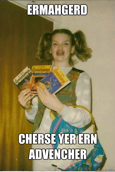 ermahgerd cherse yer ern advencher  BERKS