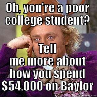 OH, YOU'RE A POOR COLLEGE STUDENT? TELL ME MORE ABOUT HOW YOU SPEND $54,000 ON BAYLOR Condescending Wonka