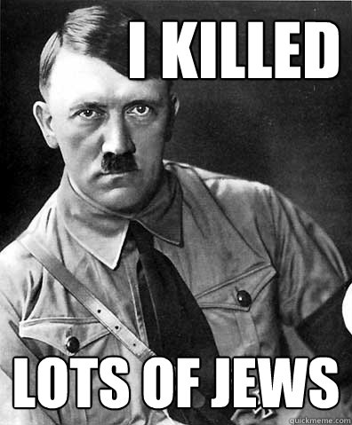 i killed  lots of jews  adolf hitler