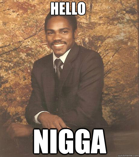 hello nigga  