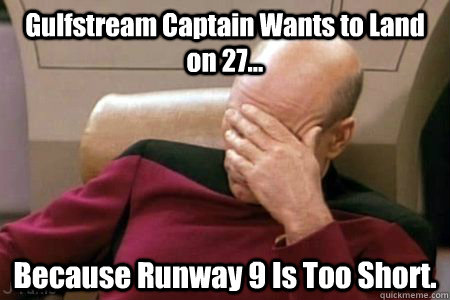 Gulfstream Captain Wants to Land on 27... Because Runway 9 Is Too Short.  Facepalm Picard