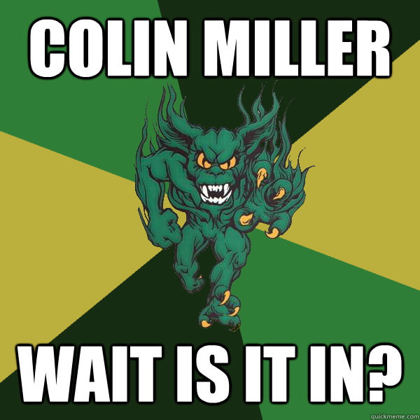 Colin Miller wait is it in?  Green Terror