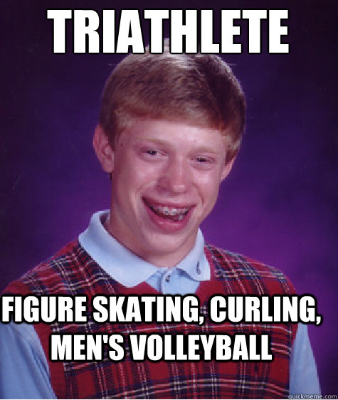triathlete figure skating, curling, men's volleyball   Bad Luck Brian