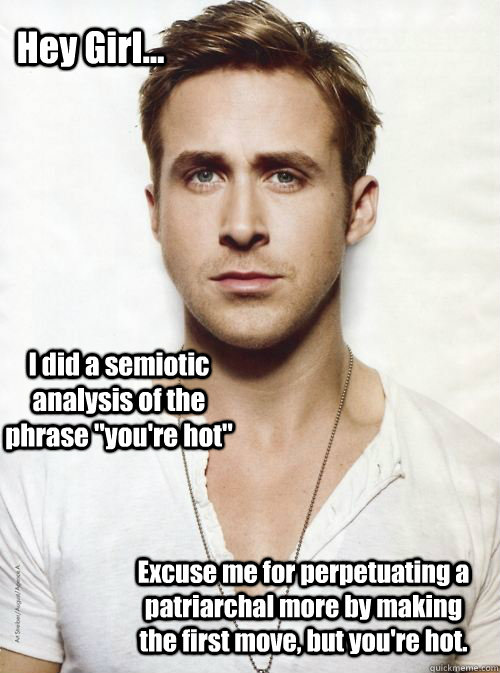 Hey Girl... I did a semiotic analysis of the phrase 