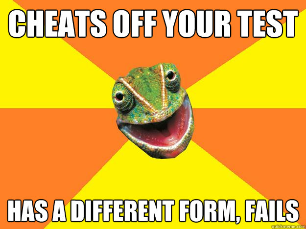 cheats off your test has a different form, fails  Karma Chameleon