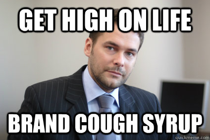 Get high on life brand cough syrup - Get high on life brand cough syrup  Misc