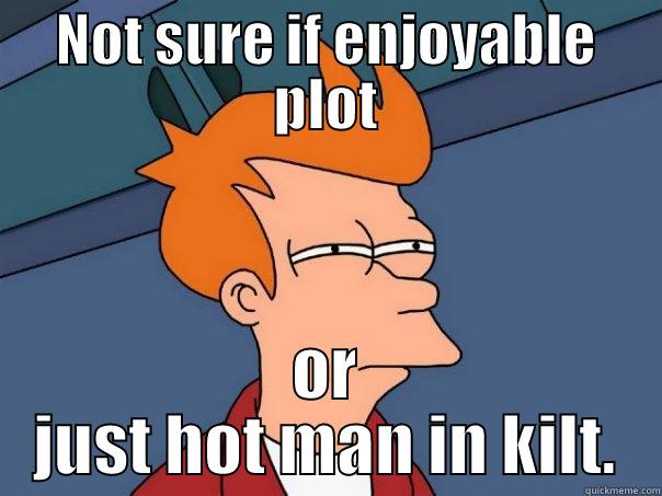 NOT SURE IF ENJOYABLE PLOT OR JUST HOT MAN IN KILT. Futurama Fry