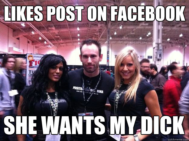 LIKES POST ON FACEBOOK SHE WANTS MY DICK  
