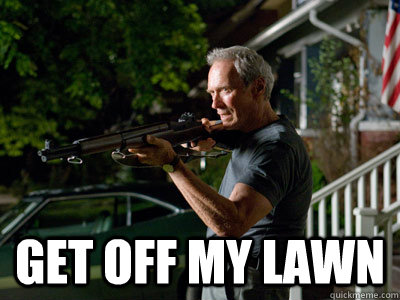  GEt off my lawn -  GEt off my lawn  Get Off My Lawn