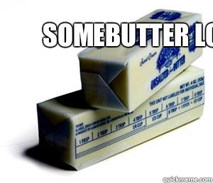 somebutter loves you  butter puns