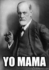  yo mama -  yo mama  Sigmund Freud