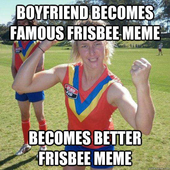 Boyfriend becomes famous frisbee meme Becomes better frisbee meme - Boyfriend becomes famous frisbee meme Becomes better frisbee meme  Super Competitive Frisbee Girl