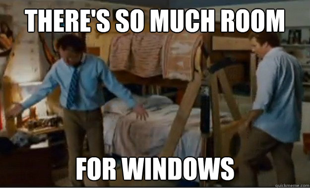 There's so much room for windows - There's so much room for windows  Stepbrothers Activities