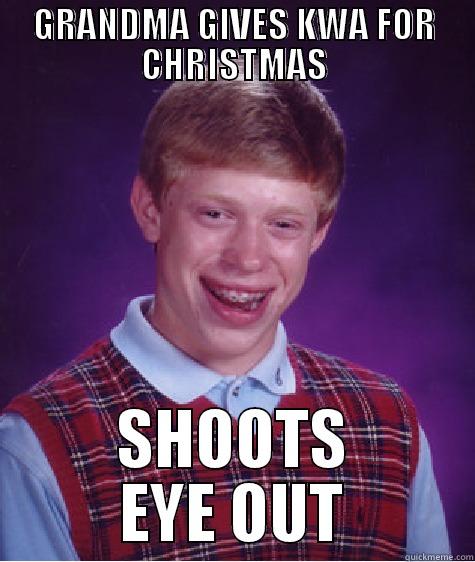 GRANDMA GIVES KWA FOR CHRISTMAS SHOOTS EYE OUT Bad Luck Brian