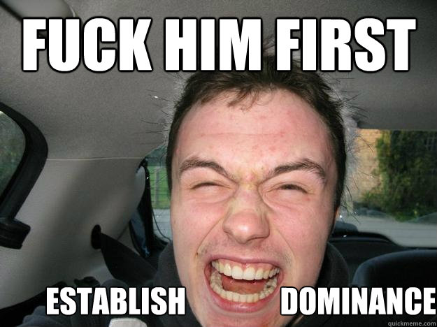 FUCK HIM FIRST ESTABLISH                DOMINANCE   Wolf