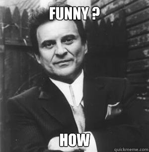FUNNY ? HOW  The Joe Pesci Mode