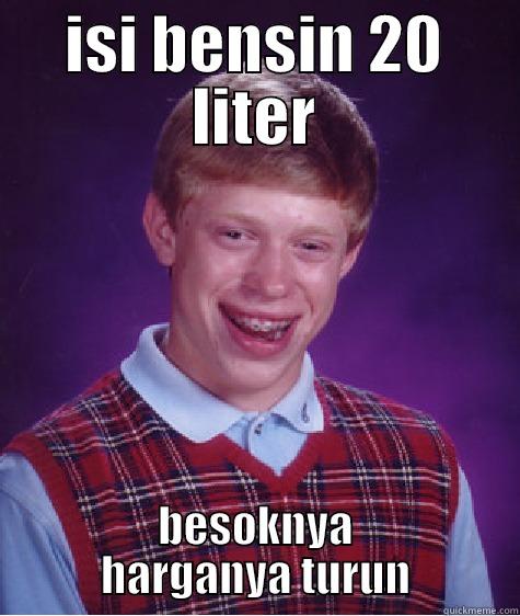 ISI BENSIN 20 LITER BESOKNYA HARGANYA TURUN Bad Luck Brian
