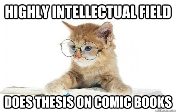 Highly intellectual field Does thesis on comic books  Cultural Studies Cat