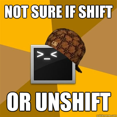 NOT SURE IF SHIFT OR UNSHIFT  