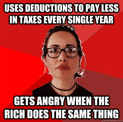 Uses deductions to pay less in taxes every single year Gets angry when the rich does the same thing  Liberal Douche Garofalo