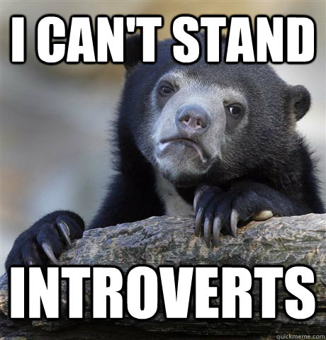 I CAN'T STAND INTROVERTS  Confession Bear
