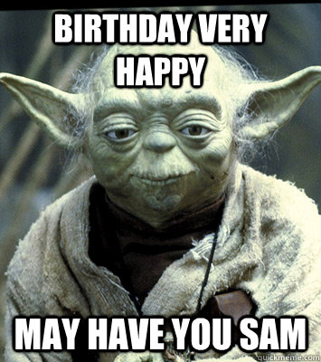 Birthday very happy May have you Sam - Birthday very happy May have you Sam  Cinco De Mayo Yoda