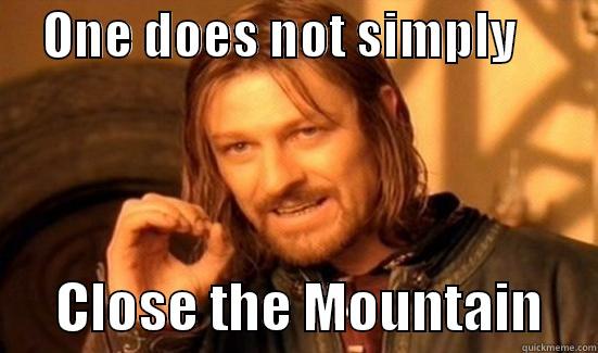     ONE DOES NOT SIMPLY               CLOSE THE MOUNTAIN     Boromir