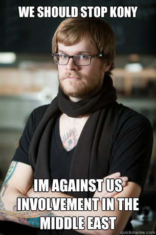 We should stop Kony Im against US involvement in the middle east  Hipster Barista