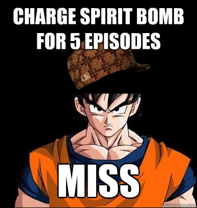 Charge Spirit Bomb for 5 episodes MISS - Charge Spirit Bomb for 5 episodes MISS  Scumbag Goku