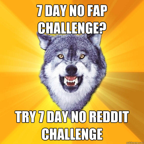 7 DAY NO FAP
CHALLENGE? TRY 7 DAY NO REDDIT
CHALLENGE  Courage Wolf