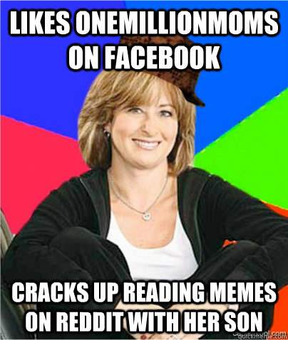 Likes onemillionmoms on facebook cracks up reading memes on reddit with her son   scumbag suburban mom