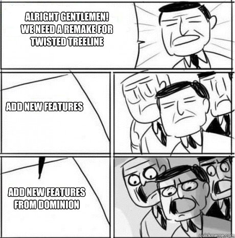 Alright Gentlemen!
We need a remake for Twisted Treeline Add new features Add new features from dominion - Alright Gentlemen!
We need a remake for Twisted Treeline Add new features Add new features from dominion  Alright Gentlemen - Twisted Treeline