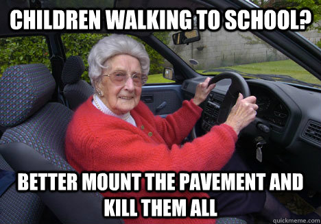 children walking to school? better mount the pavement and kill them all  Bad Driver Barbara