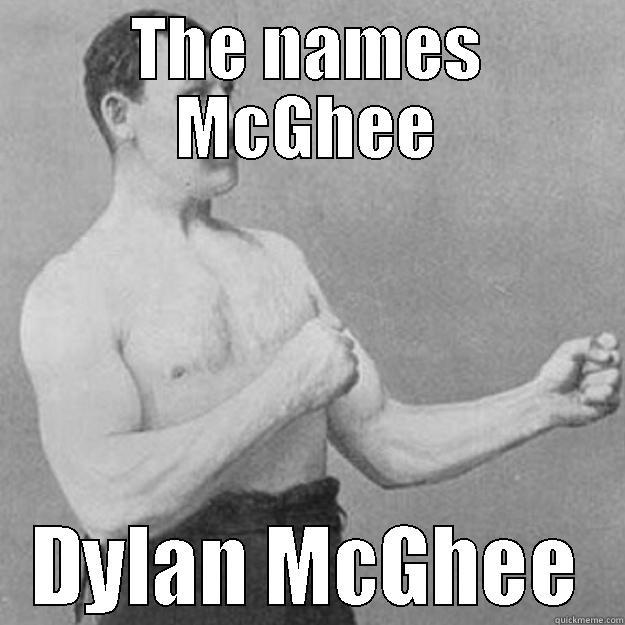 THE NAMES MCGHEE DYLAN MCGHEE overly manly man