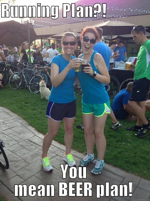 RUNNING PLAN?!               YOU MEAN BEER PLAN! Misc