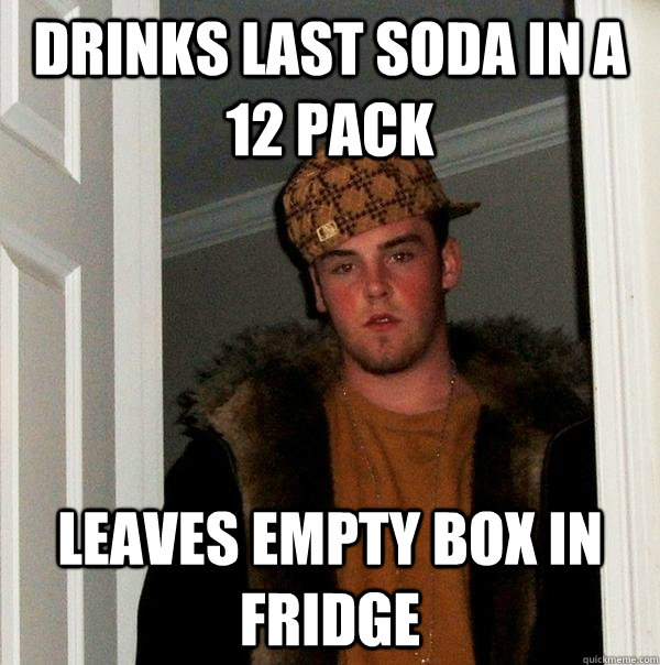 Drinks last soda in a 12 pack leaves empty box in fridge - Drinks last soda in a 12 pack leaves empty box in fridge  Scumbag Steve