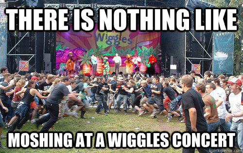 there is nothing like moshing at a wiggles concert - there is nothing like moshing at a wiggles concert  wiggles concert