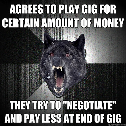 agrees to play gig for certain amount of money they try to 