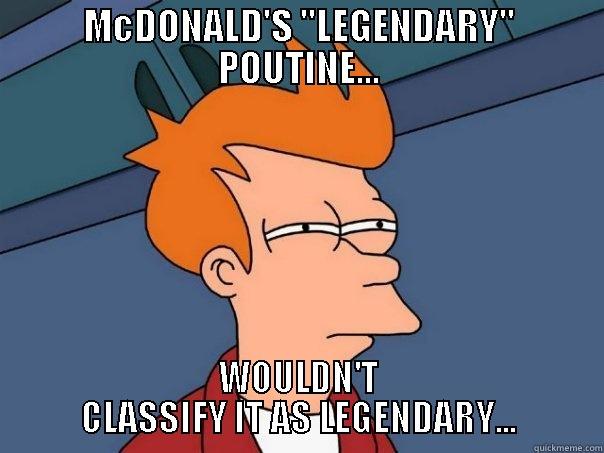 MCDONALD'S ''LEGENDARY'' POUTINE... WOULDN'T CLASSIFY IT AS LEGENDARY... Futurama Fry