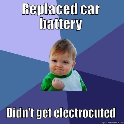 REPLACED CAR BATTERY DIDN'T GET ELECTROCUTED Success Kid