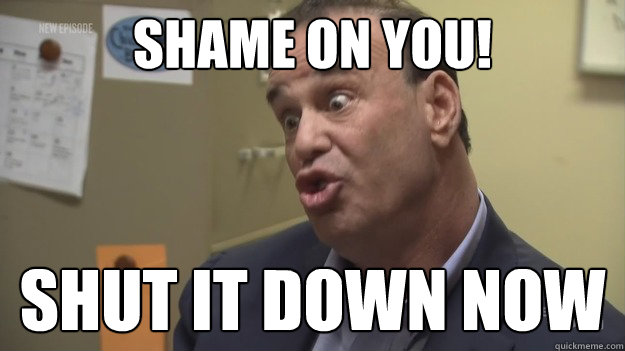 SHAME ON YOU! SHUT IT DOWN NOW  