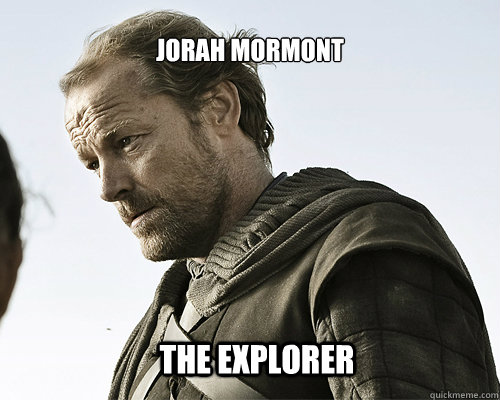 Jorah Mormont the explorer - Jorah Mormont the explorer  ser jorah mormont