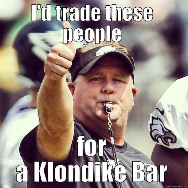 I'D TRADE THESE PEOPLE FOR A KLONDIKE BAR Misc